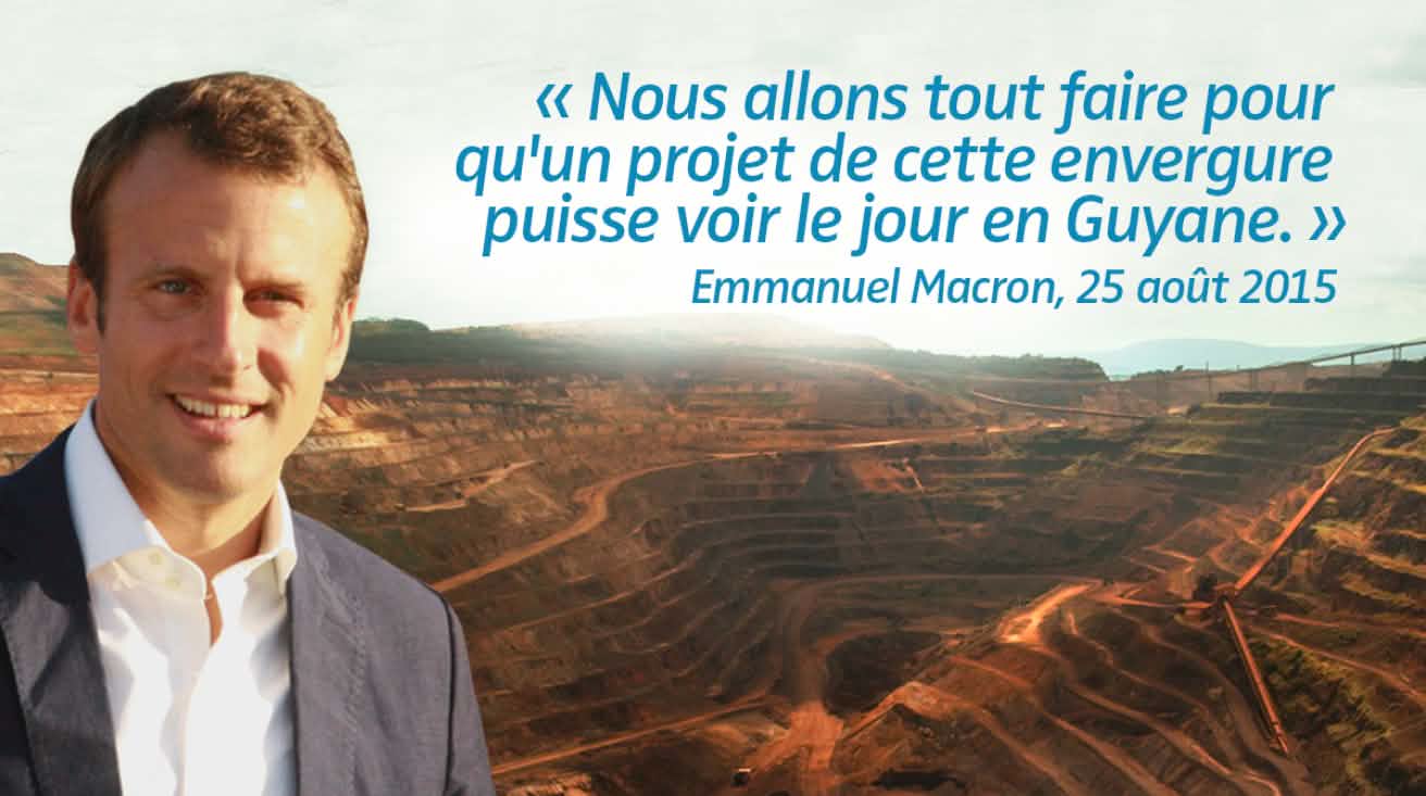 Mercredi 8 novembre, le ministre de la Transition écologique et solidaire Nicolas Hulot s'est prononcé contre le projet Montagne d'or Photomontage : Emmanuel Macron avec en arrière plan un exemple de mine industrielle. Citation : « Nous allons tout faire pour qu'un projet de cette envergure puisse voir le jour en Guyane. » datant du 27 août 2015